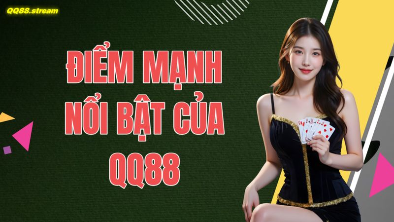 Điểm mạnh nổi bật của QQ88